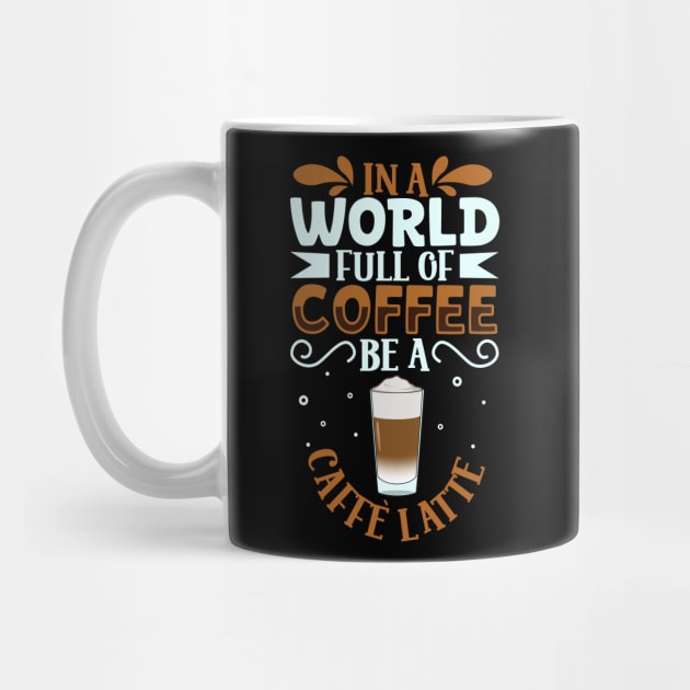 Be a Caffè Latte - coffee lover by Modern Medieval Design